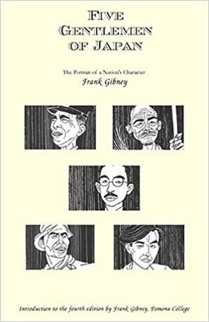 Five Gentlemen of Japan: The Portrait of a Nation's Character by Frank B. Gibney