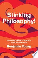 Stinking Philosophy!: Smell Perception, Cognition, and Consciousness by Benjamin Young