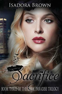 Sacrifice: Book 3 in The Dark Paradise Trilogy by Isadora Brown