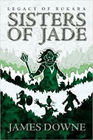 Sisters of Jade by James Downe, James Downe