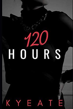 120 Hours by Kyeate