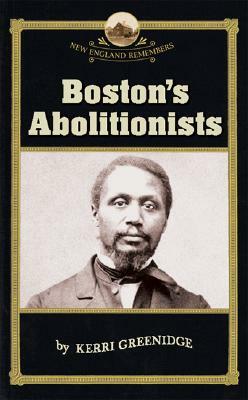 Boston's Abolitionists by Kerri Greenidge