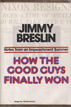 How the Good Guys Finally Won by Jimmy Breslin, Jimmy Breslin