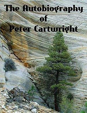 The Autobiography of Peter Cartwright by Peter Cartwright, Peter Cartwright