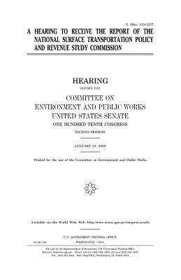 A hearing to receive the report of the National Surface Transportation Policy and Revenue Study Commission by Committee on Environment and Publ Works, United States Congress, United States Senate