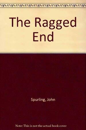 The ragged end by John Spurling