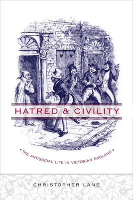 Hatred and Civility: The Antisocial Life in Victorian England by Christopher Lane
