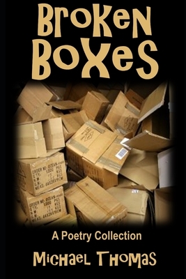 Broken Boxes: A Poetry Collection by Michael Thomas