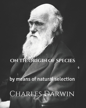 On The Origin of Species: by means of natural selection by Charles Darwin