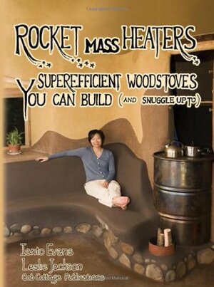 Rocket Mass Heaters: Superefficient Woodstoves You Can Build by Ianto Evans