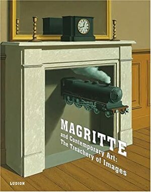 Magritte and Contemporary Art: The Treachery of Images by Stephanie Barron, Sara Cochran, Michel Draguet