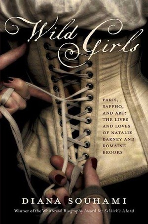 Wild Girls: Paris, Sappho, and Art: The Lives and Loves of Natalie Barney and Romaine Brooks by Diana Souhami