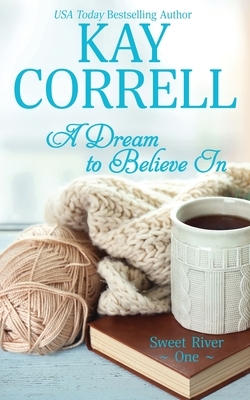 A Dream to Believe In by Kay Correll