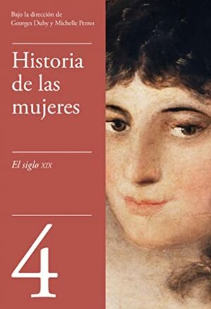 Historia de las mujeres, 4 - Siglo XIX by Georges Duby, Michelle Perrot