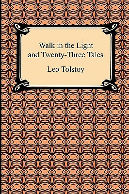 Walk in the Light and Twenty-Three Tales by Louise And Aylmer Maude, Leo Tolstoy