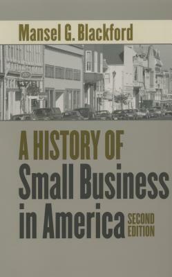 A History of Small Business in America by Mansel G. Blackford