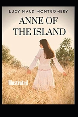 Anne of the Island Illustrated by L.M. Montgomery