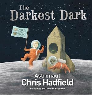 The Darkest Dark by Chris Hadfield, Chris Hadfield