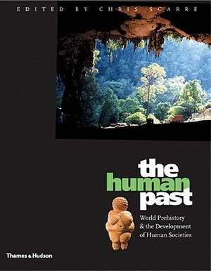 The Human Past: World Prehistory and the Development of Human Societies by Christopher Scarre