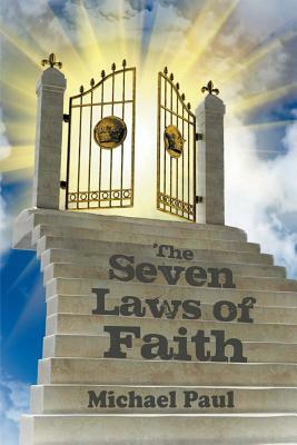 The Seven Laws of Faith by Michael Paul