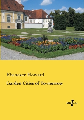 Garden Cities of To-morrow by Ebenezer Howard