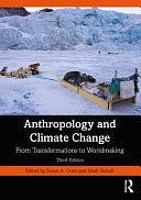 Anthropology and Climate Change: From Transformations to Worldmaking by Mark Nuttall, Susan Crate