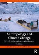 Anthropology and Climate Change: From Transformations to Worldmaking by Susan Crate, Mark Nuttall