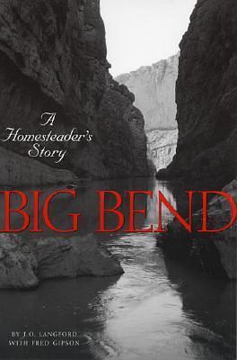 Big Bend: A Homesteader's Story by J.O. Langford, J.O. Langford, Fred Gipson