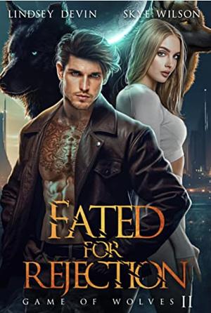 Fated For Rejection: An Enemies To Lovers Shifter Romance (Game Of Wolves Book 2) by Lindsey Devin