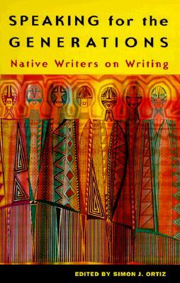 Speaking for the Generations: Native Writers on Writing by 