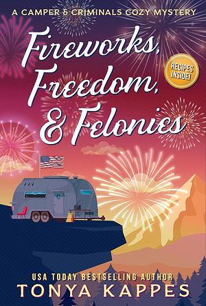 Fireworks, Freedom, & Felonies by Tonya Kappes