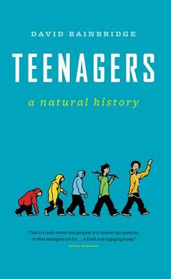 Teenagers: A Natural History by David Bainbridge