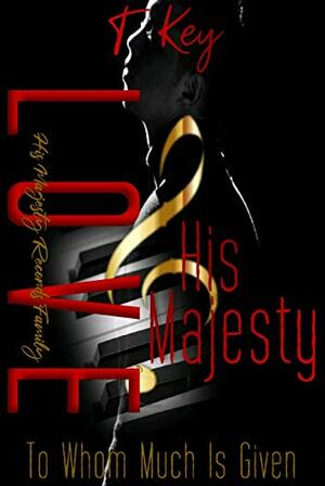 Love & His Majesty 2: To Whom Much Is Given by T. Key