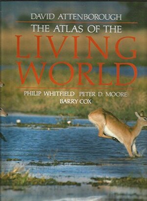 The Atlas of the Living World by Philip Whitfield, Peter D. Moore, David Attenborough, Barry Cox