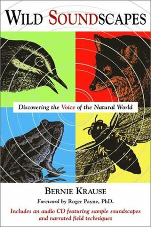 Wild Soundscapes: Discovering the Voice of the Natural World With CD by Bernie Krause
