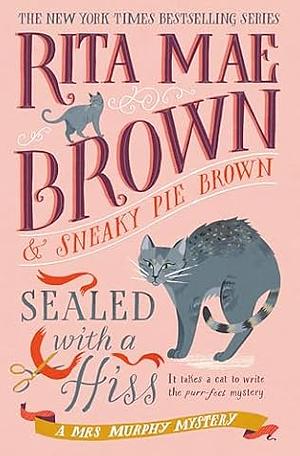 Sealed with a Hiss by Rita Mae Brown &amp; Sneaky Pie Brown