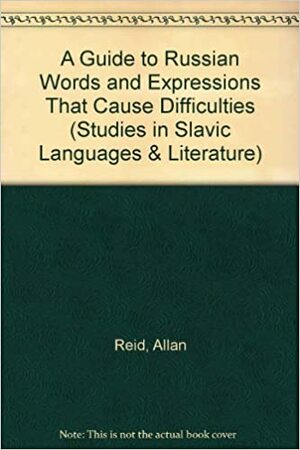 A Guide to Russian Words and Expressions That Cause Difficulties by Marina Rojavin, Allan Reid