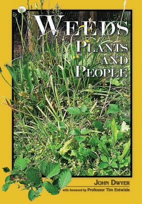 Weeds, Plants and People by John Dwyer