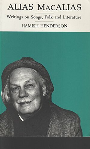 Alias Mac Alias: Writings On Songs, Folk And Literature by Hamish Henderson