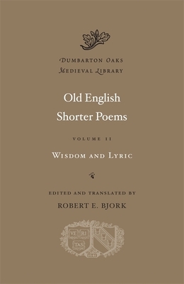 Old English Shorter Poems, Volume II: Wisdom and Lyric by 