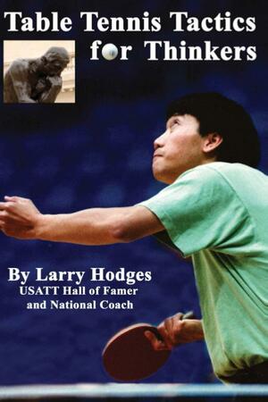 Table Tennis Tactics for Thinkers by Larry Hodges