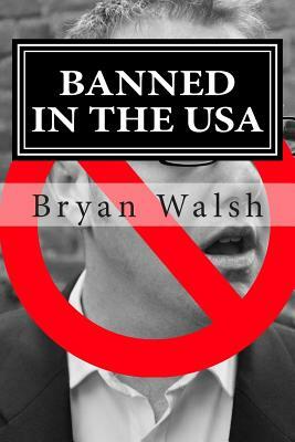 Banned In The USA: Two Years An Illegal by Bryan Walsh