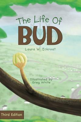 The Life of Bud by Laura W. Eckroat