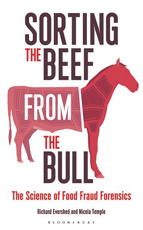 Sorting the Beef from the Bull: The Science of Food Fraud Forensics by Richard Evershed, Nicola Temple