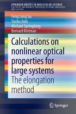 Calculations on Nonlinear Optical Properties for Large Systems: The Elongation Method by Feng Long Gu, Yuriko Aoki, Michael Springborg