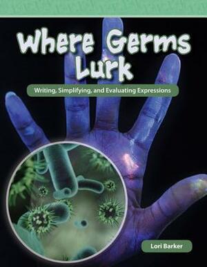 Where Germs Lurk (Level 6) by Lori Barker