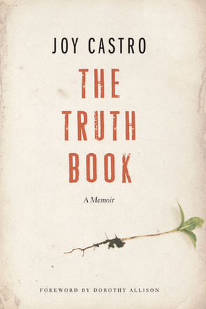 The Truth Book: A Memoir by Joy Castro, Dorothy Allison