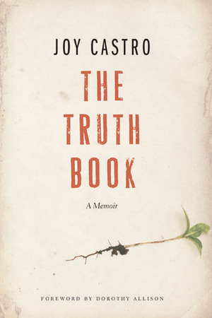 The Truth Book: A Memoir by Dorothy Allison, Joy Castro