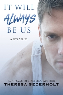 It Will Always Be Us by Theresa Sederholt