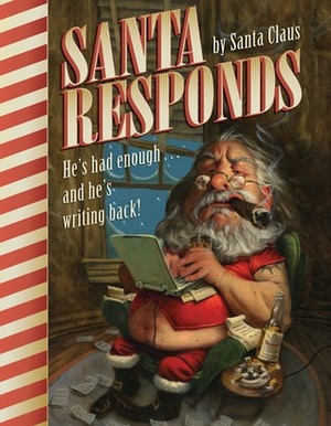 Santa Responds: He's Had Enough... and He's Writing Back! by Santa Claus